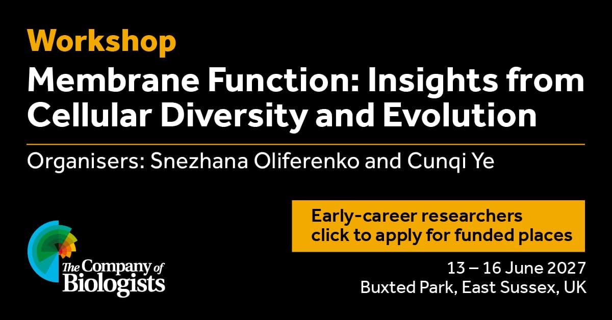 Workshop Membrane Function: Insights from Cellular Diversity and Evolution Organisers: Snezhana Oliferenko and Cunqi Ye Early-career researchers click to apply for funded places The Company of Biologists logo 13-16 June 2027 Buxted Park, East Sussex, UK